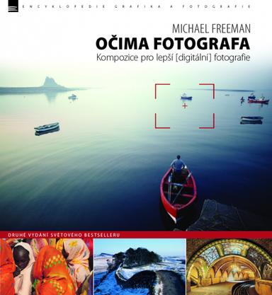 Michael Freeman - Očima fotografa – Kompozice pro lepší digitální fotografie - dárek