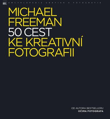 Michael Freeman - 50 cest ke kreativní fotografii - dárek